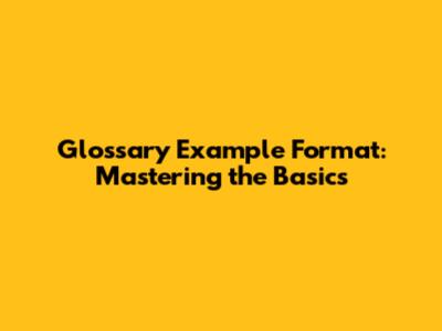 Glossary Example Format: Mastering the Basics