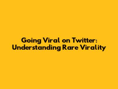 Going Viral on Twitter: Understanding Rare Virality