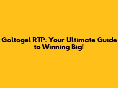 Goltogel RTP: Your Ultimate Guide to Winning Big!