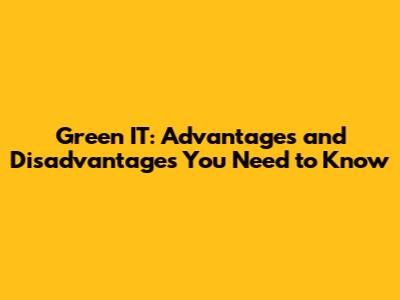 Green IT: Advantages and Disadvantages You Need to Know