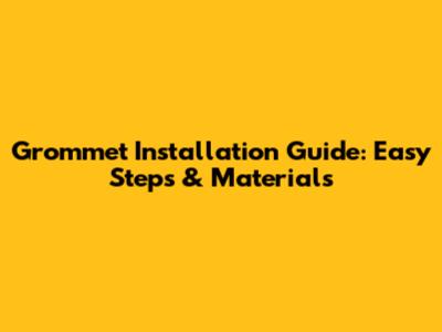 Grommet Installation Guide: Easy Steps & Materials