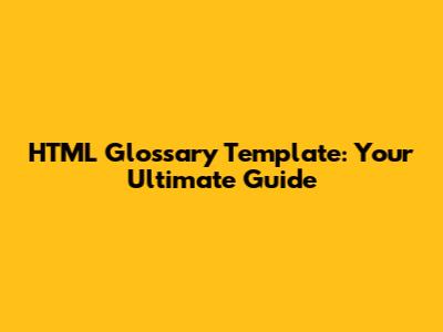 HTML Glossary Template: Your Ultimate Guide