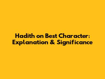 Hadith on Best Character: Explanation & Significance