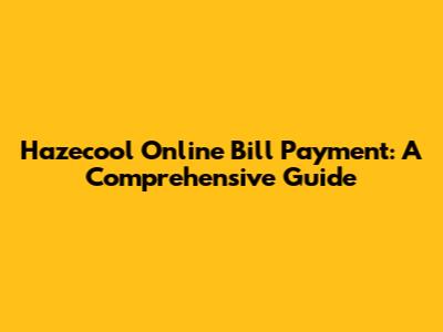 Hazecool Online Bill Payment: A Comprehensive Guide