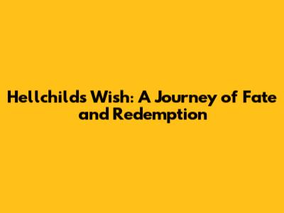 Hellchild's Wish: A Journey of Fate and Redemption