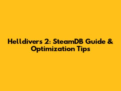 Helldivers 2: SteamDB Guide & Optimization Tips