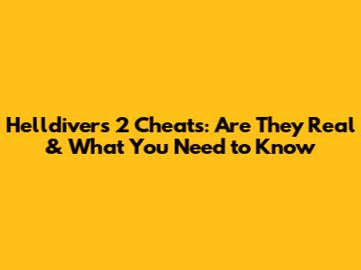 Helldivers 2 Cheats: Are They Real & What You Need to Know
