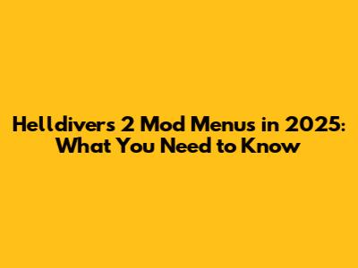 Helldivers 2 Mod Menus in 2025: What You Need to Know