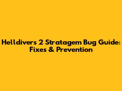 Helldivers 2 Stratagem Bug Guide: Fixes & Prevention