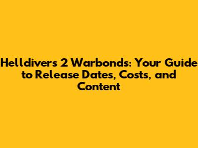 Helldivers 2 Warbonds: Your Guide to Release Dates, Costs, and Content