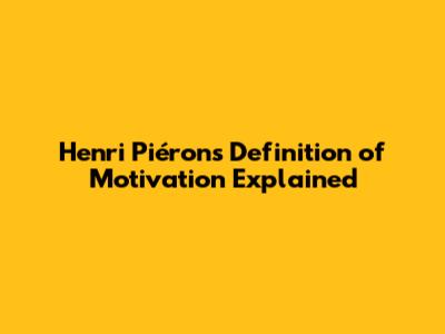 Henri Piéron's Definition of Motivation Explained