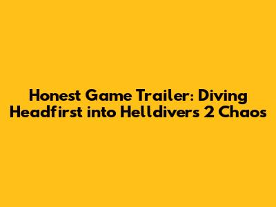 Honest Game Trailer: Diving Headfirst into Helldivers 2 Chaos