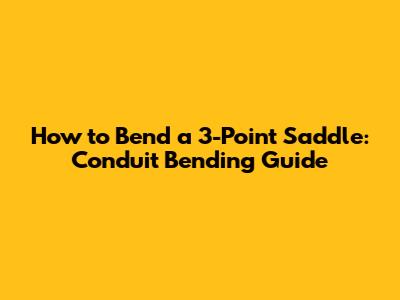 How to Bend a 3-Point Saddle: Conduit Bending Guide