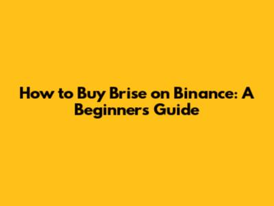 How to Buy Brise on Binance: A Beginner's Guide