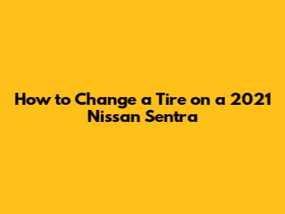 How to Change a Tire on a 2021 Nissan Sentra