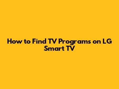 How to Find TV Programs on LG Smart TV