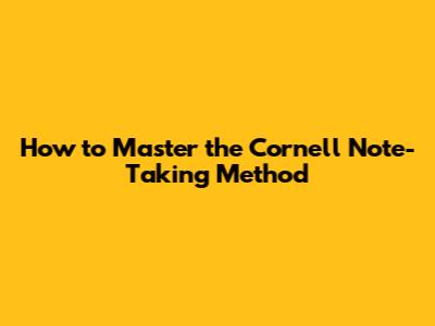 How to Master the Cornell Note-Taking Method