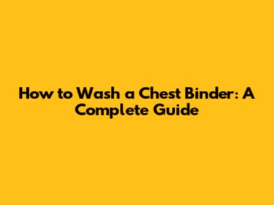 How to Wash a Chest Binder: A Complete Guide