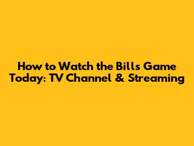 How to Watch the Bills Game Today: TV Channel & Streaming