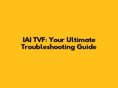 IAI TVF: Your Ultimate Troubleshooting Guide