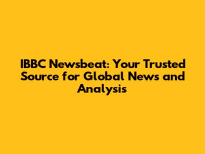 IBBC Newsbeat: Your Trusted Source for Global News and Analysis