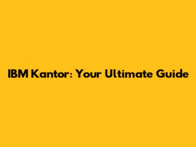 IBM Kantor: Your Ultimate Guide