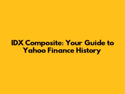 IDX Composite: Your Guide to Yahoo Finance History