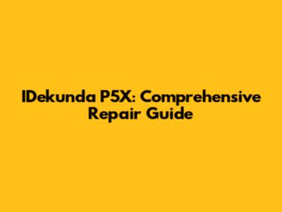 IDekunda P5X: Comprehensive Repair Guide