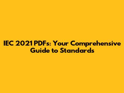 IEC 2021 PDFs: Your Comprehensive Guide to Standards