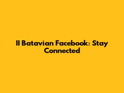 II Batavian Facebook: Stay Connected