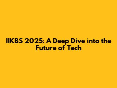 IIKBS 2025: A Deep Dive into the Future of Tech