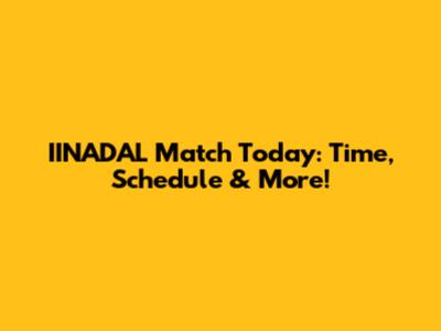 IINADAL Match Today: Time, Schedule & More!