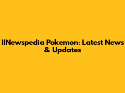 IINewspedia Pokemon: Latest News & Updates
