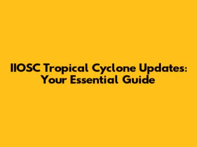 IIOSC Tropical Cyclone Updates: Your Essential Guide