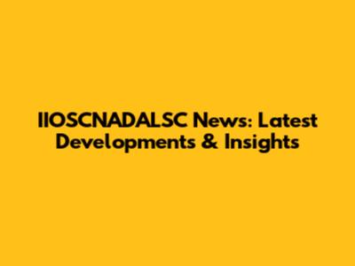 IIOSCNADALSC News: Latest Developments & Insights
