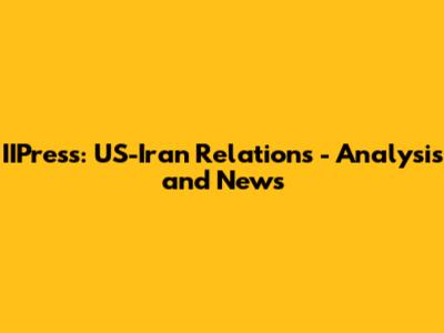 IIPress: US-Iran Relations - Analysis and News