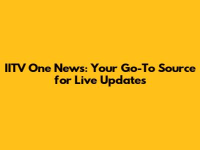 IITV One News: Your Go-To Source for Live Updates