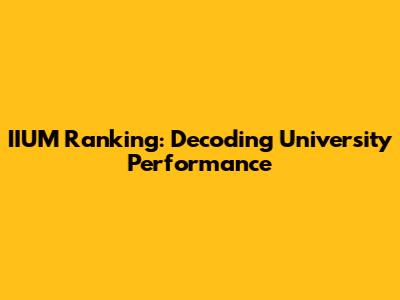 IIUM Ranking: Decoding University Performance