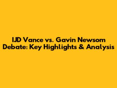 IJD Vance vs. Gavin Newsom Debate: Key Highlights & Analysis
