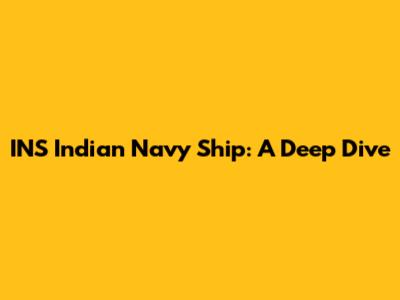 INS Indian Navy Ship: A Deep Dive