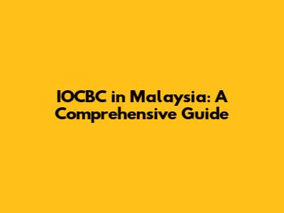 IOCBC in Malaysia: A Comprehensive Guide