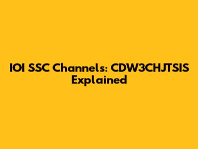 IOI SSC Channels: CDW3CHJTSIS Explained