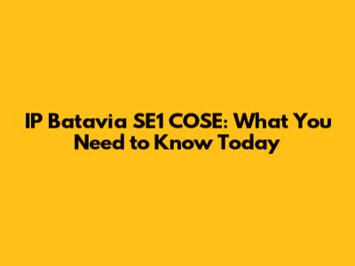 IP Batavia SE1 COSE: What You Need to Know Today
