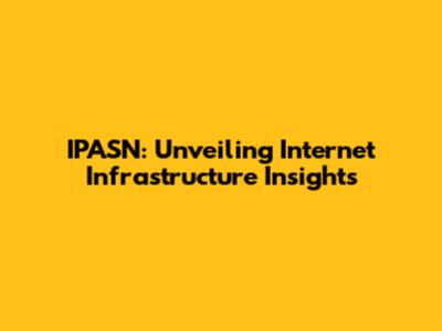 IPASN: Unveiling Internet Infrastructure Insights