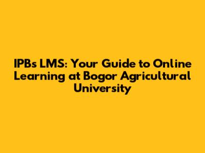 IPB's LMS: Your Guide to Online Learning at Bogor Agricultural University