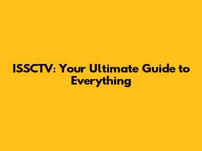 ISSCTV: Your Ultimate Guide to Everything
