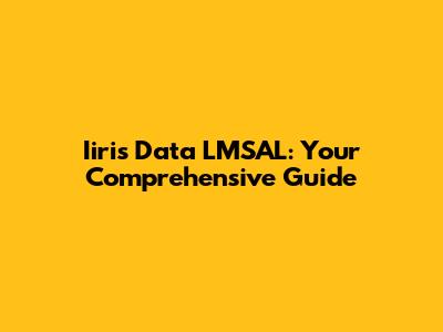 Iiris Data LMSAL: Your Comprehensive Guide