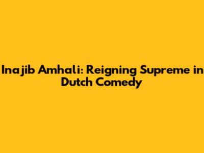 Inajib Amhali: Reigning Supreme in Dutch Comedy