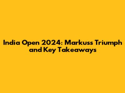 India Open 2024: Markus's Triumph and Key Takeaways
