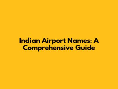 Indian Airport Names: A Comprehensive Guide